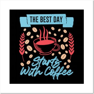 THE BEST DAY STARTS WITH COFFEE FUNNY GIFT Posters and Art